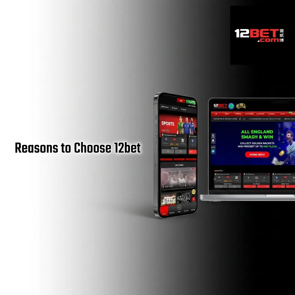 12bet online betting platform showcasing key reasons to choose their services including bonuses, sports betting, and casino games