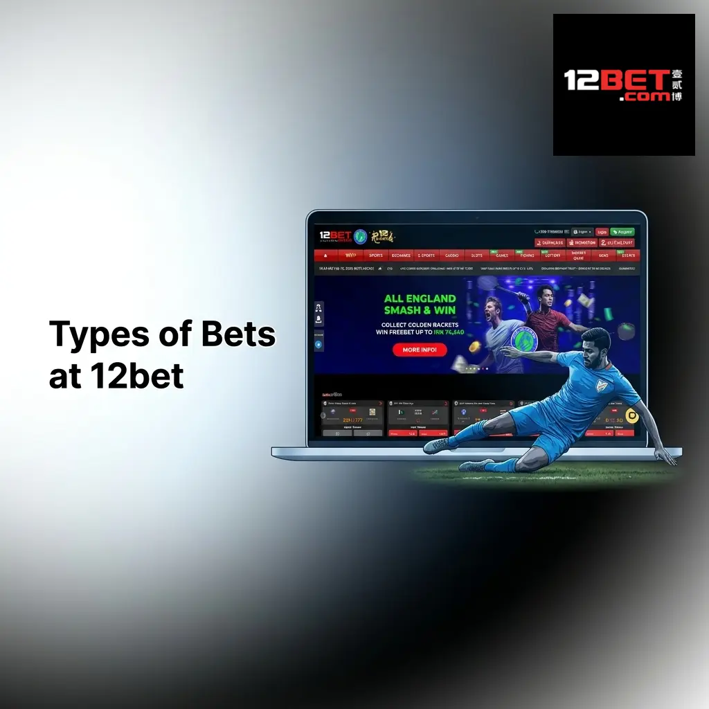 Types of bets available at 12bet including single, accumulator, and live betting options for sports wagering